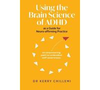 Kerry Chillemi Using the Brain Science of ADHD as a Guide for Neuro- (Tascabile)