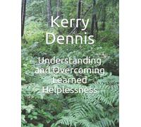 Kerry Dennis Understanding and Overcoming Learned Helplessness (Tascabile)