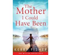 Kerry Fisher The Mother I Could Have Been (Tascabile)