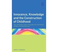 Kerry H. Robins Innocence, Knowledge and the Construction of Childho (Tascabile)