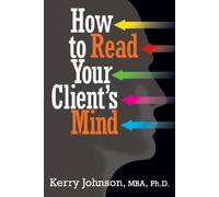 Kerry Johnson How to Read Your Client's Mind (Tascabile)