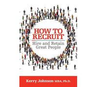 Kerry Johnson How to Recruit, Hire and Retain Great People (Tascabile)