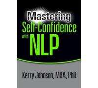 Kerry Johnson Mastering Self-Confidence with NLP (Tascabile)