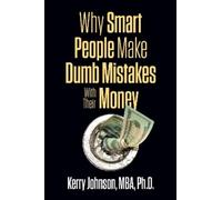 Kerry Johnson Why Smart People Make Dumb Mistakes with Their Money (Tascabile)