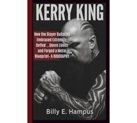 KERRY KING: How the Slayer Guitarist Embraced Extremity, Defied …Genre Limits and Forged a Metal Blueprint- A BIOGRAPHY