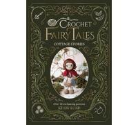Kerry Lord Crochet Fairy Tales: Cottage Stories (Copertina rigida)