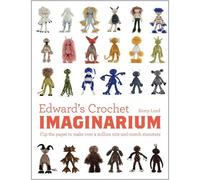 Edward's Crochet Imaginarium: Flip the pages to make over a million mix-and-match monsters