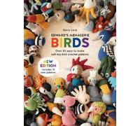 Edward'S Menagerie: Birds - New Edition : Over 50 Easy-to-Make Soft Toy Crochet Bird Patterns