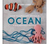 Kerry Lord How to Crochet Animals: Ocean (Copertina rigida)