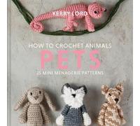 Kerry Lord How to Crochet Animals: Pets (Copertina rigida)