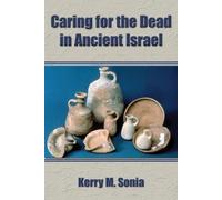 Kerry M Sonia Caring for the Dead in Ancient Israel (Tascabile)