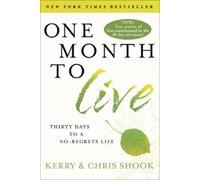 Kerry Shook Chris S One Month to Live: Thirty Days to a No-Regrets (Tascabile)