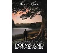 Kerry Wade Light a Candle in My Soul: Poems and Poetic Sketches (Tascabile)