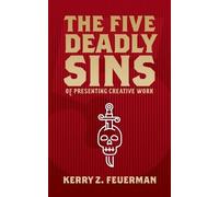Kerry Z Feuerman The Five Deadly Sins of Presenting Creative Work (Tascabile)
