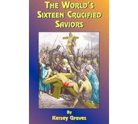 Kersey Graves Paul Tice The World's Sixteen Crucified Saviors (Tascabile)