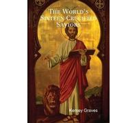 Kersey Graves The World's Sixteen Crucified Saviors (Copertina rigida)