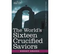 Kersey Graves The World's Sixteen Crucified Saviors (Copertina rigida)