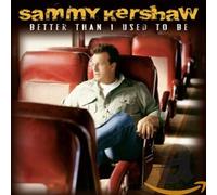 Kershaw,Sammy - Better Than I Used to Be