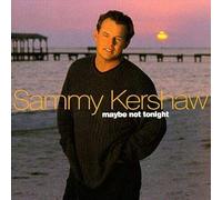 KERSHAW, SAMMY - MAYBE NOT TONIGHT