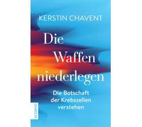 Kerstin Chavent Die Waffen niederlegen: Die Botschaft der Krebszelle (Tascabile)