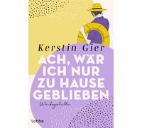 Kerstin Gier Ach, wär ich nur zu Hause geblieben: Urlaubsgeschichten (Tascabile)