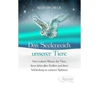 Kerstin Heck Das Seelenreich unserer Tiere: Vom wahren Wesen der Tie (Tascabile)
