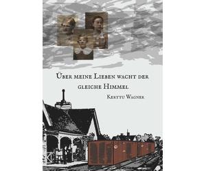 Kerttu Wagner Über meine Lieben wacht der gleiche Himmel: Geschichte (Tascabile)