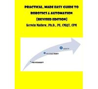 Kerwin Mathew Practical, Made Easy Guide To Robotics & Automation [R (Tascabile)