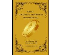 Kesef: O Código Espiritual do Dinheiro: Os Mistérios Financeiros das Escrituras Para os Governadores do Reino nos Tempos do Fim