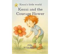 Kessi and the Courage Flower: A picture book about courage, self-confidence and small brave steps for kids 4-7