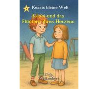 Kessi und das Flüstern ihres Herzens: Ein Bilderbuch über Achtsamkeit, Empathie und Entscheidungen - Selbstvertrauen stärken und aufs Herz hören, ab 3 Jahren