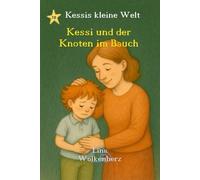 Kessi und der Knoten im Bauch: Kessi und der Knoten im Bauch - Ein einfühlsames Bilderbuch über Gefühle, Sorgen und Mut für Kinder ab 3 Jahren