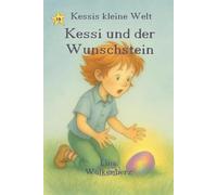Kessi und der Wunschstein: Eine liebevolle Geschichte über Wünsche, Vertrauen und das Glück, an sich selbst zu glauben
