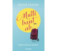 Kester Schlenz Mutti baut ab: Wenn Eltern alt werden (Copertina rigida)