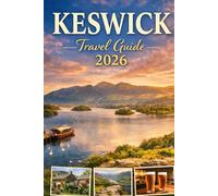 KESWICK TRAVEL GUIDE 2026: A Complete Travel Guide to England’s Lake District Capital