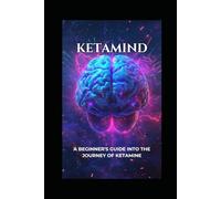 Ketamind: A Beginner's Guide Into The Journey of Ketamine