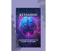 Ketamind: A Beginner's Guide Into The Journey of Ketamine