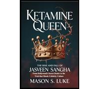 KETAMINE QUEEN THE RISE AND FALL OF JASVEEN SANGHA: From Hollywood’s Secret Dealer to the Trial that Shook Celebrity Culture
