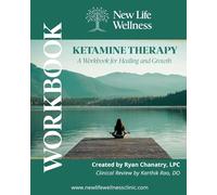 Ketamine Therapy: A Workbook for Healing and Growth