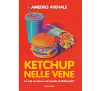 Ketchup nelle vene. La mia avventura nel mondo di McDonald's