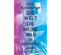Ketil Bjørnstad Die Welt, die meine war: Die achtziger Jahre (Copertina rigida)