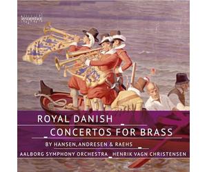 Ketil Christensen; Lars Ole Schmidt; Aalborg Symphony Orchestra; Henrik Vagn Christensen - Royal Danish Concertos for Brass by Hansen, Andresen & Raehs