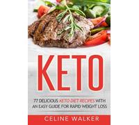 Keto: 77 Delicious Keto Diet Recipes with an Easy Guide for Rapid Weight Loss