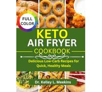 Keto Air fryer Cookbook: Delicious Low-Carb Recipes for Quick, Healthy Meals