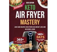Keto Air Fryer Mastery: Low-Carb Recipes for Effortless Weight Loss and Delicious Living