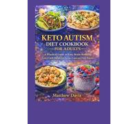 Keto autism diet cookbook for adults: A Practical Guide to Easy, Brain-Boosting Low-Carb Meals for Focus, Calm, and Daily Balance