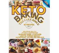 Keto Baking - The Cake Bible: Delicius, Healthy, WIthout Compromises, 80 Recipes, Low Carb, Sugars Free, Low Glycemic Impact, Nutritional Values Per Serving