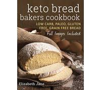 Keto Bread Bakers Cookbook: Low Carb, Paleo & Gluten Free Bread, Bagels, Flat Breads, Muffins & More