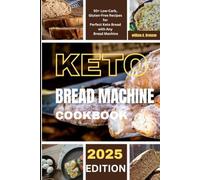 keto bread machine cookbook: 50+ Low-Carb, Gluten-Free Recipes for Perfect Keto Bread with Any Bread Machine