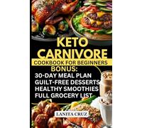 Keto Carnivore Diet Cookbook for Beginners: Quick and Easy Delicious Meat-Based Ketogenic Recipes for Weight Loss, Lean Muscle Building and Autoimmune Relief [30-Day High Protein Low Carb Meal Plans]